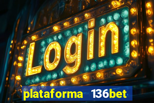 plataforma 136bet paga mesmo